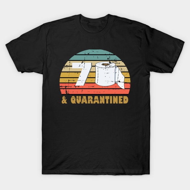 70 And Quarantined 70th Birthday Gift For Him Her T-Shirt by RW